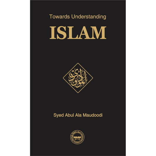 Towards Understanding Islam by Maulana Syed Abu Ala Maududi -Deluxe Edition